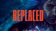 تاریخ انتشار دموی بازی Replaced اعلام شد