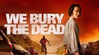 نقد فیلم We Bury the Dead | سوگِ ناتمام