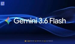 Gemini 3.6 Flash معرفی شد؛ مدل سریع تر و ارزان تر گوگل در رقابت سنگین هوش مصنوعی
